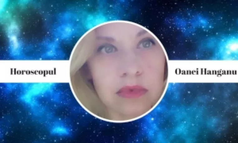 Horoscop: Previziunile Oanei Hanganu pentru saptamana 30 Aprilie - 6 Mai 2018